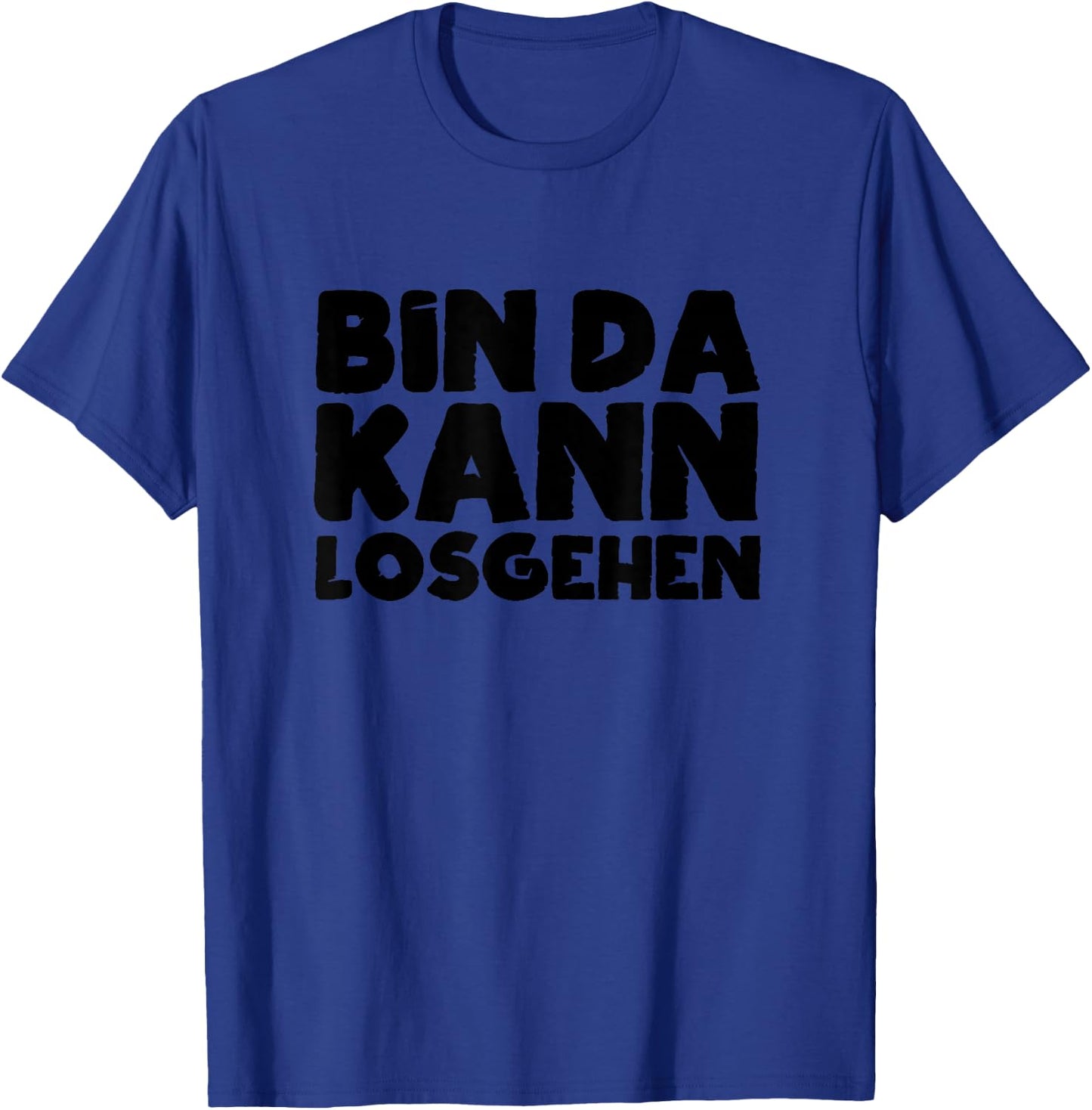Bin Da Kann Losgehen Lustiger Spruch Humor Sarkasm US , blue T-Shirt - T-Shirt | Royal