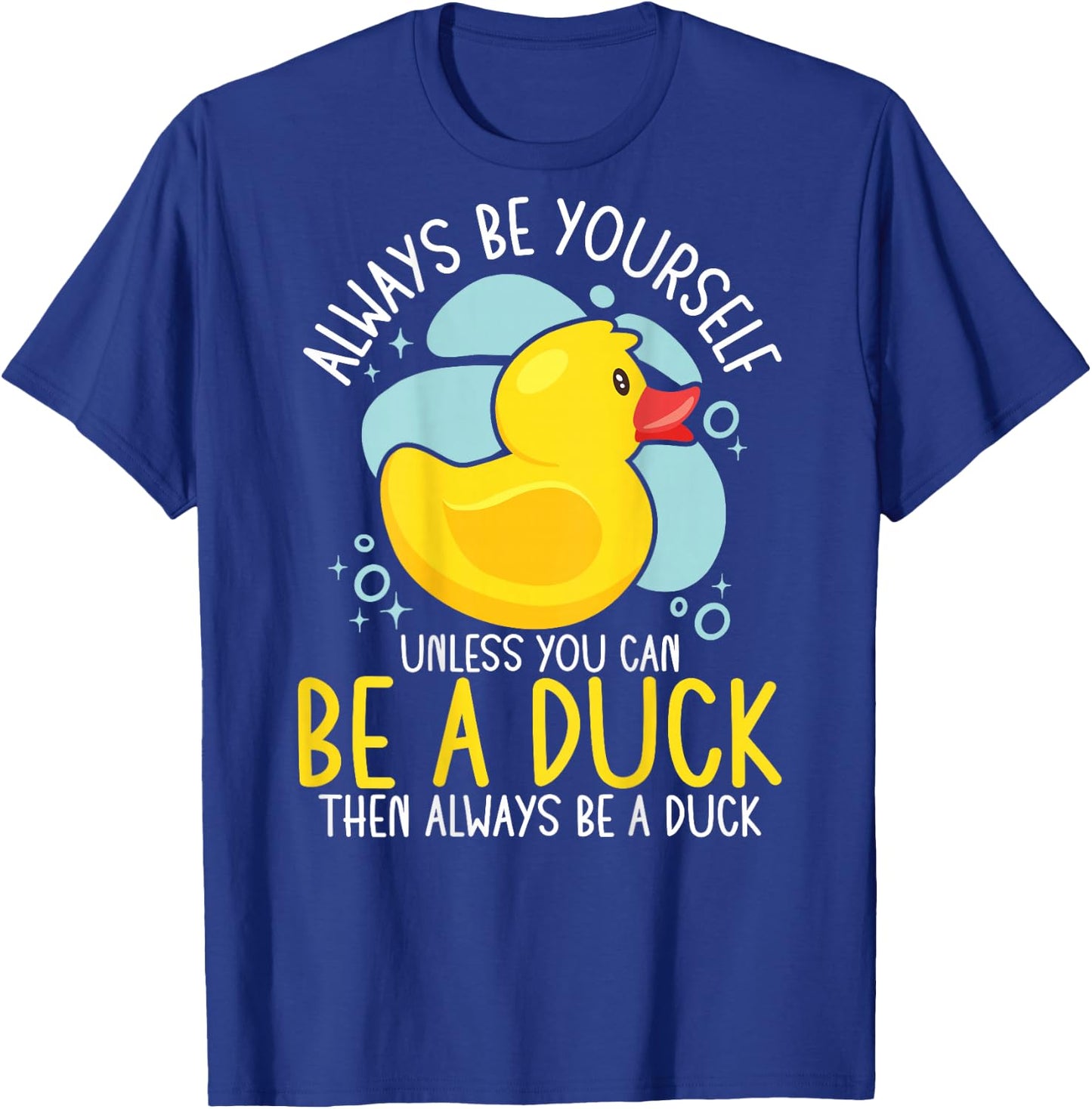 Always Be Yourself Unless You Can Be A Duck Backprint T-Shirt - T-Shirt | Royal