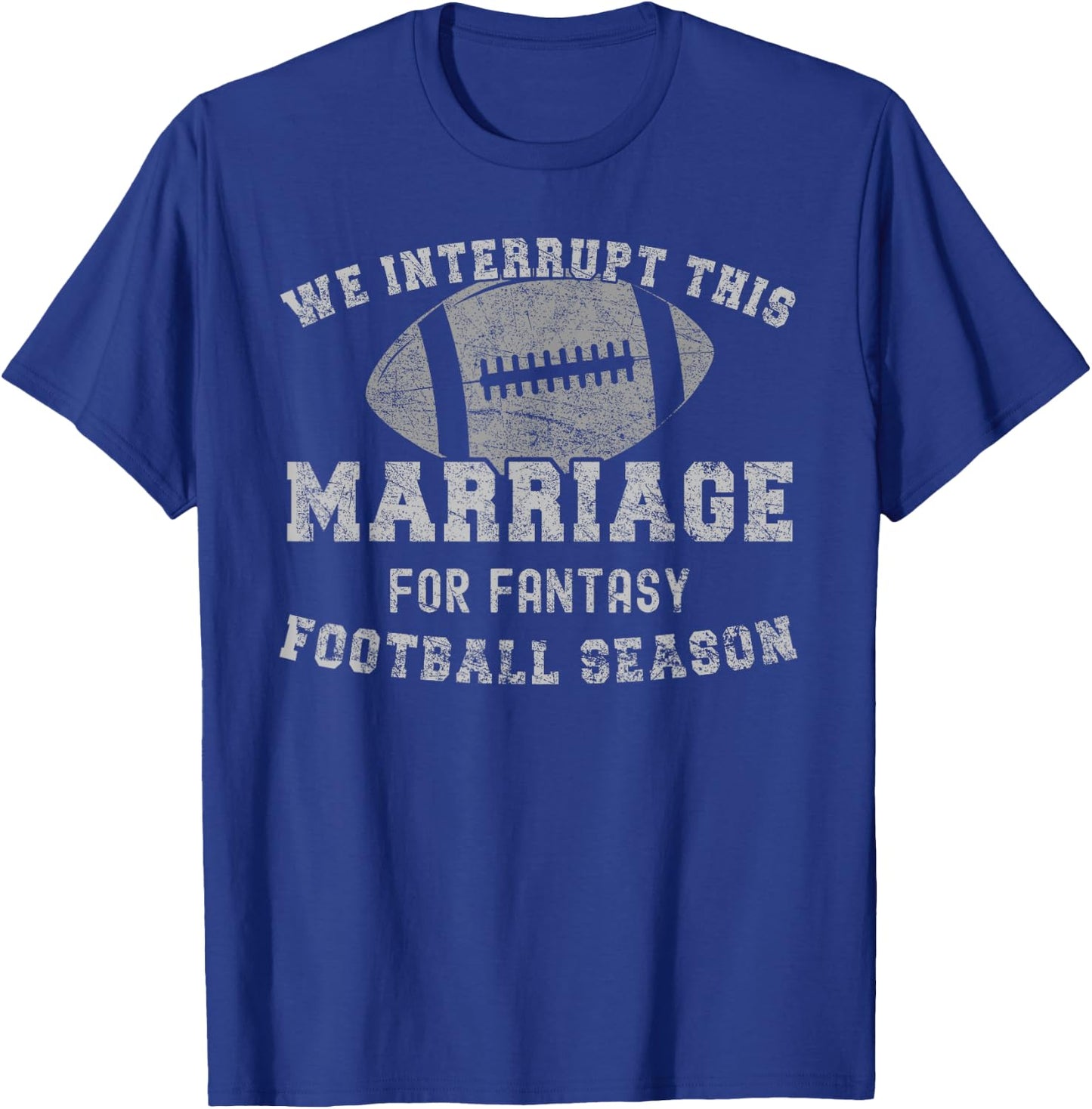 We Interrupt This Marriage Funny Fantasy Football Season T-Shirt - T-Shirt | Royal