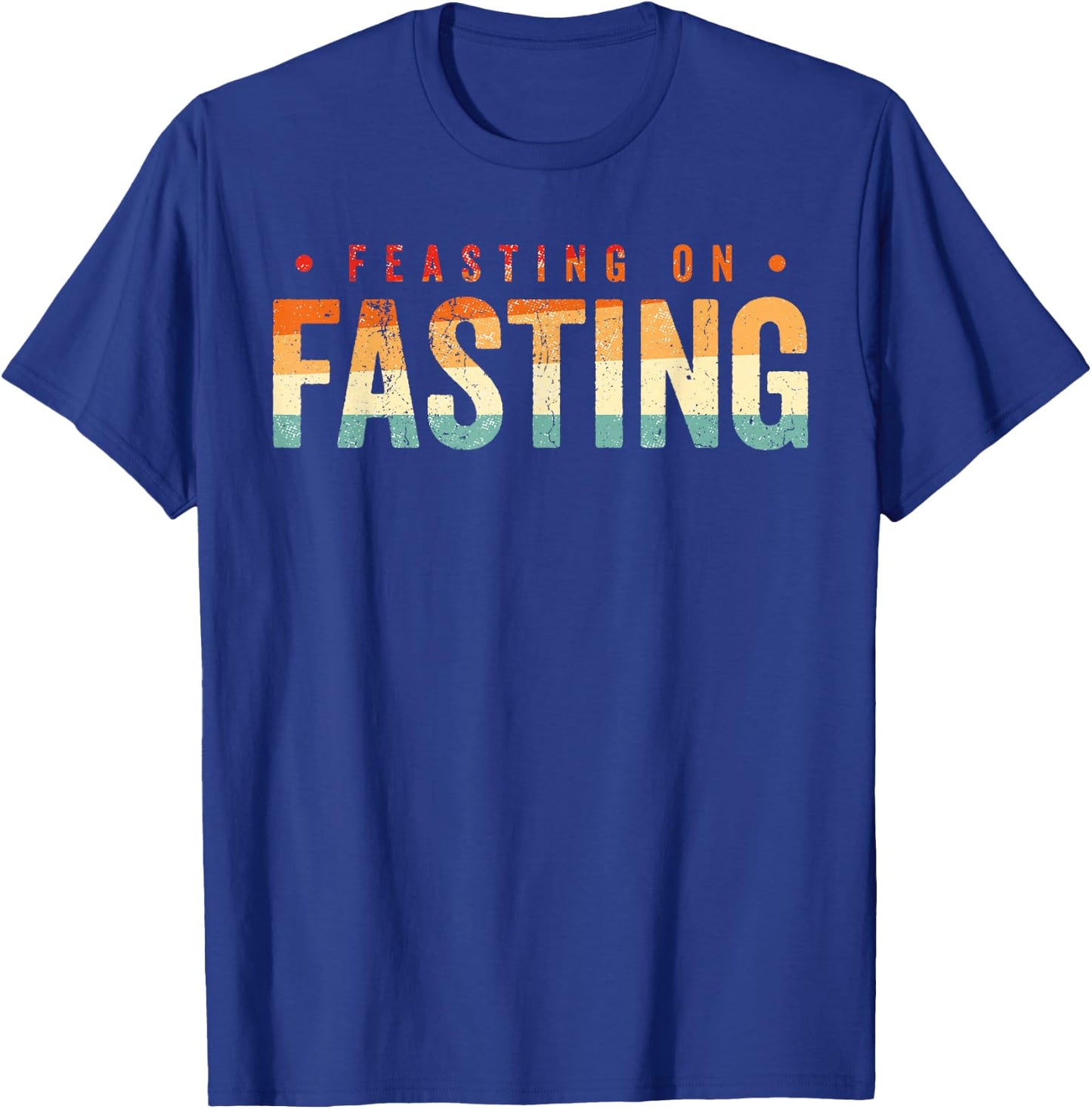 Feasting on Fasting T-Shirt - T-Shirt | Royal