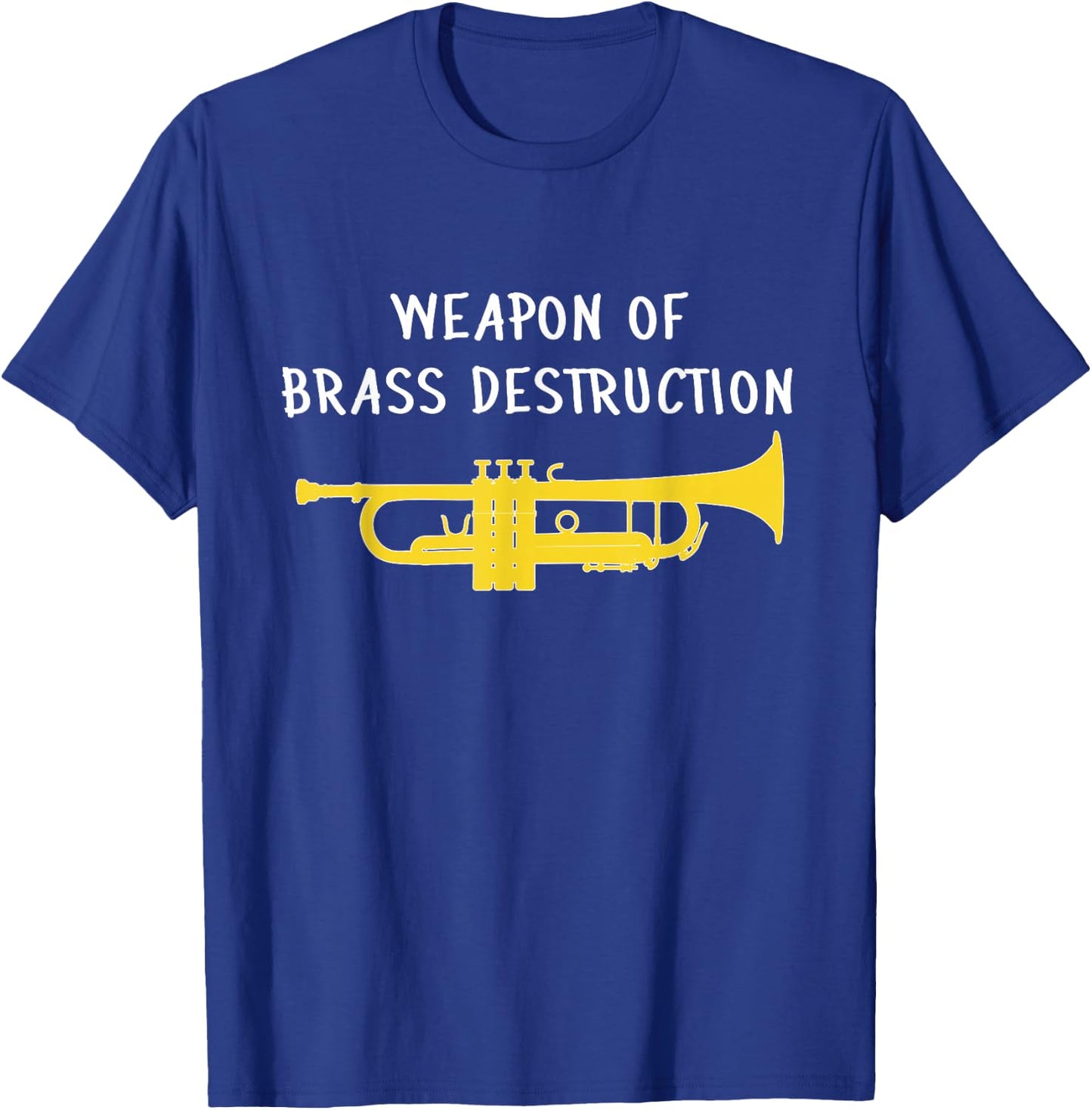Weapon of Brass Destruction - Trumpet Gift, Funny Trumpet T-Shirt - T-Shirt | Royal