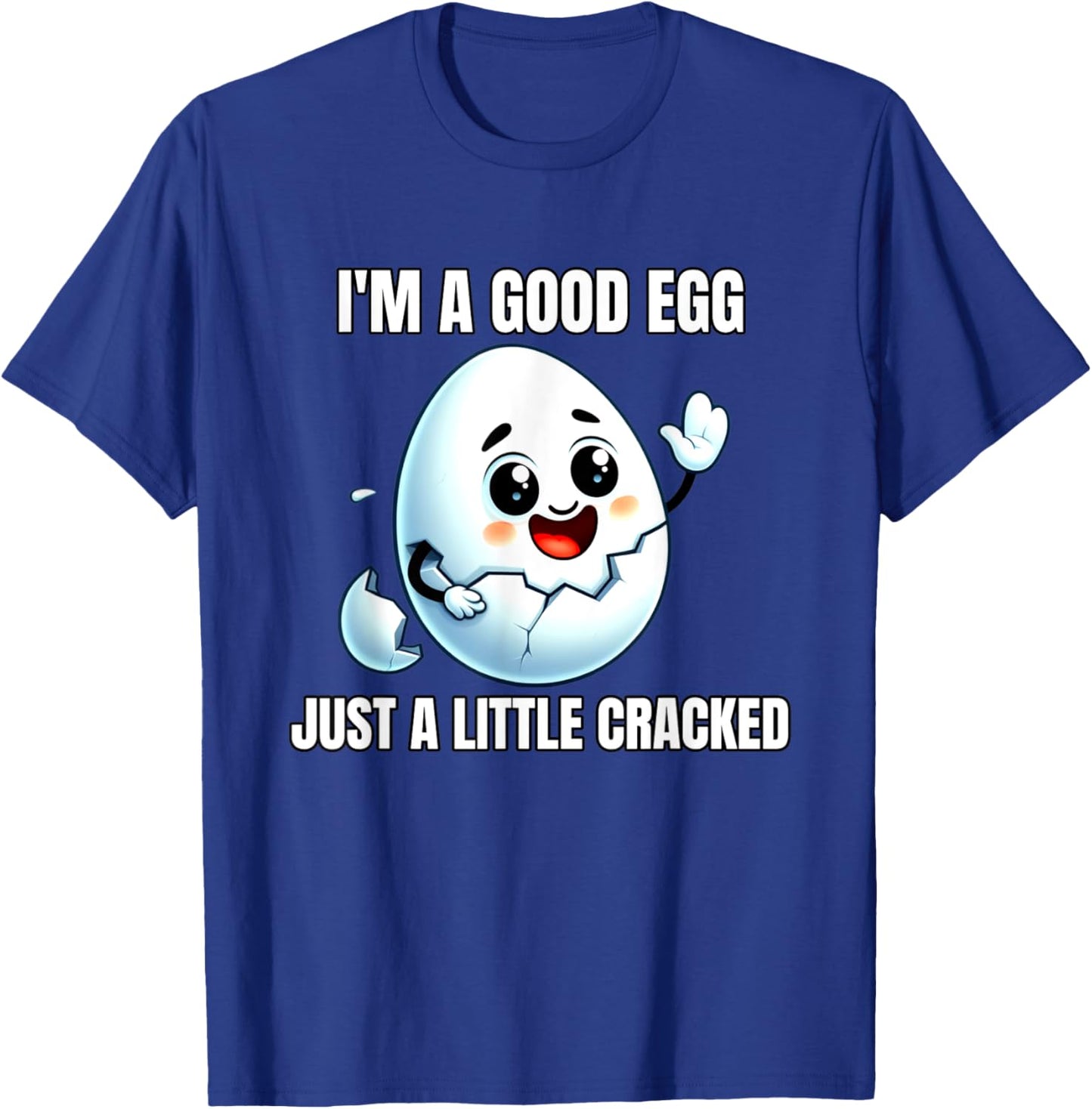 I'm A Good Egg Just A Little Cracked Crazy Good Person T-Shirt - T-Shirt | Royal
