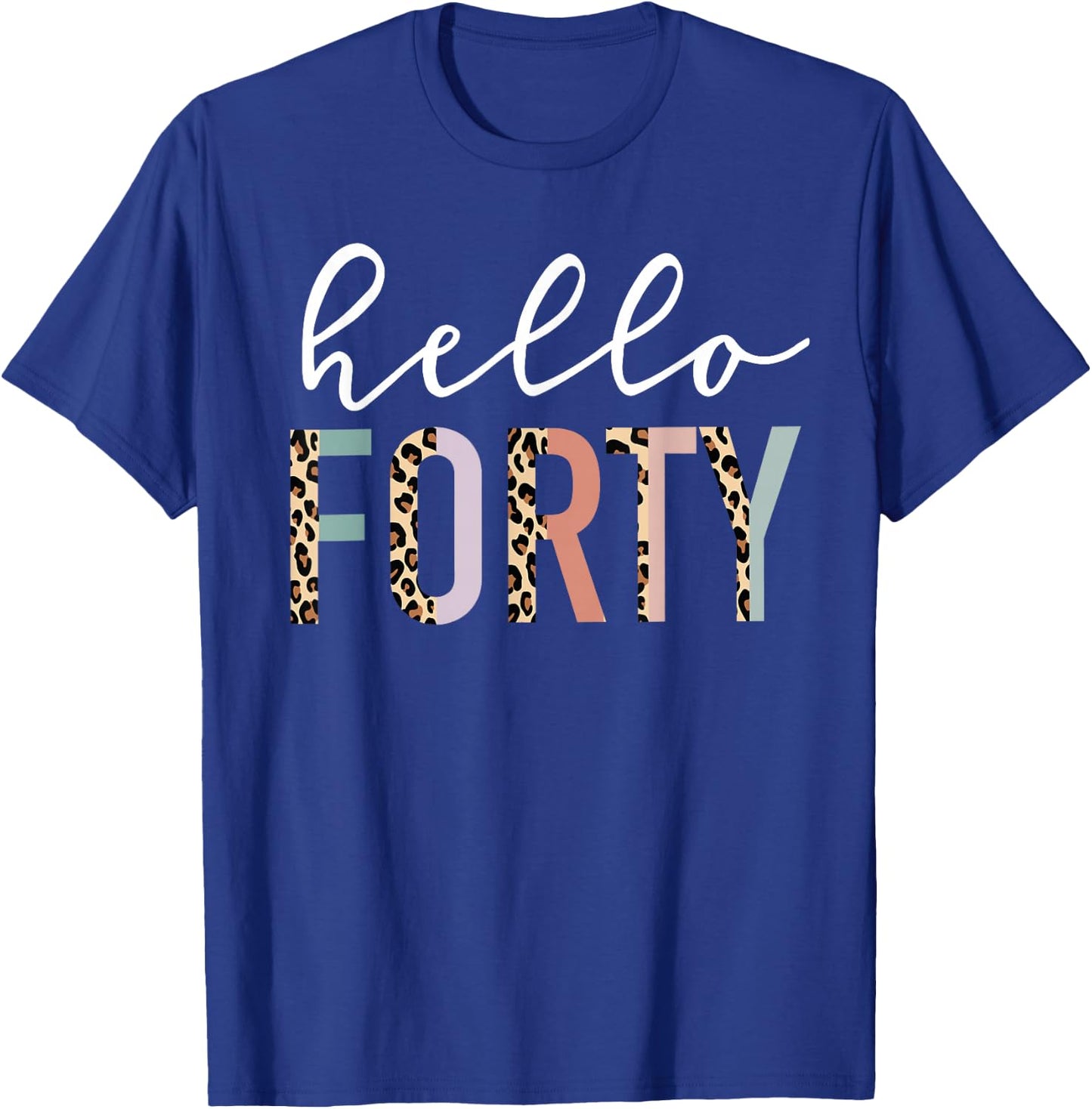 Hello Forty 40-Year-Old 40th Birthday Leopard Print T-Shirt - T-Shirt | Royal