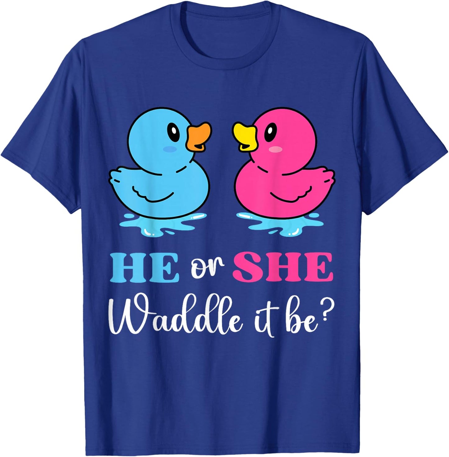 He or She Duck Waddle It Be baby gender reveal shower party T-Shirt - T-Shirt | Royal