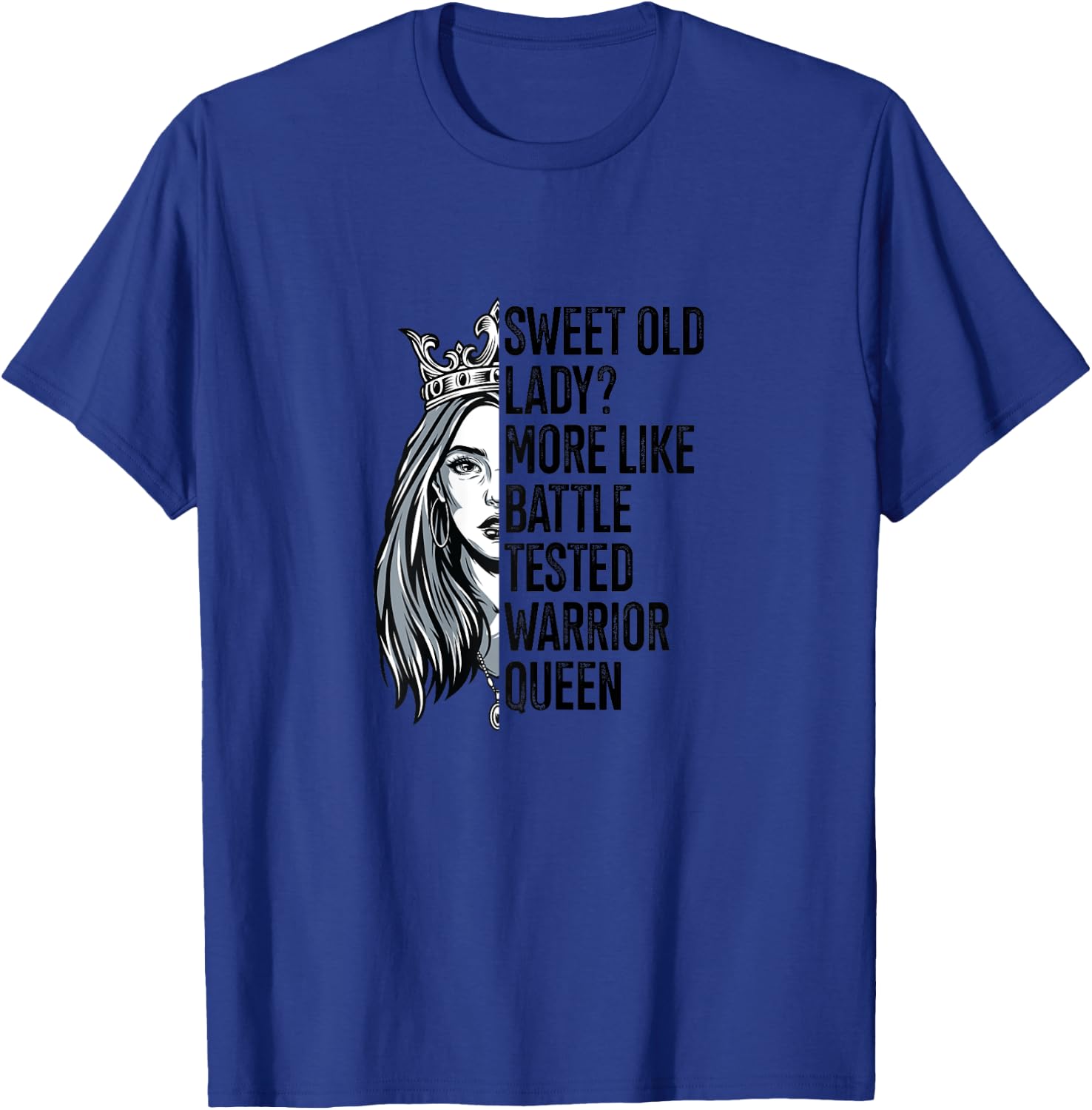 Sweet Old Lady? More Like Battle-Tested Warrior Queen Quote T-Shirt - T-Shirt | Royal