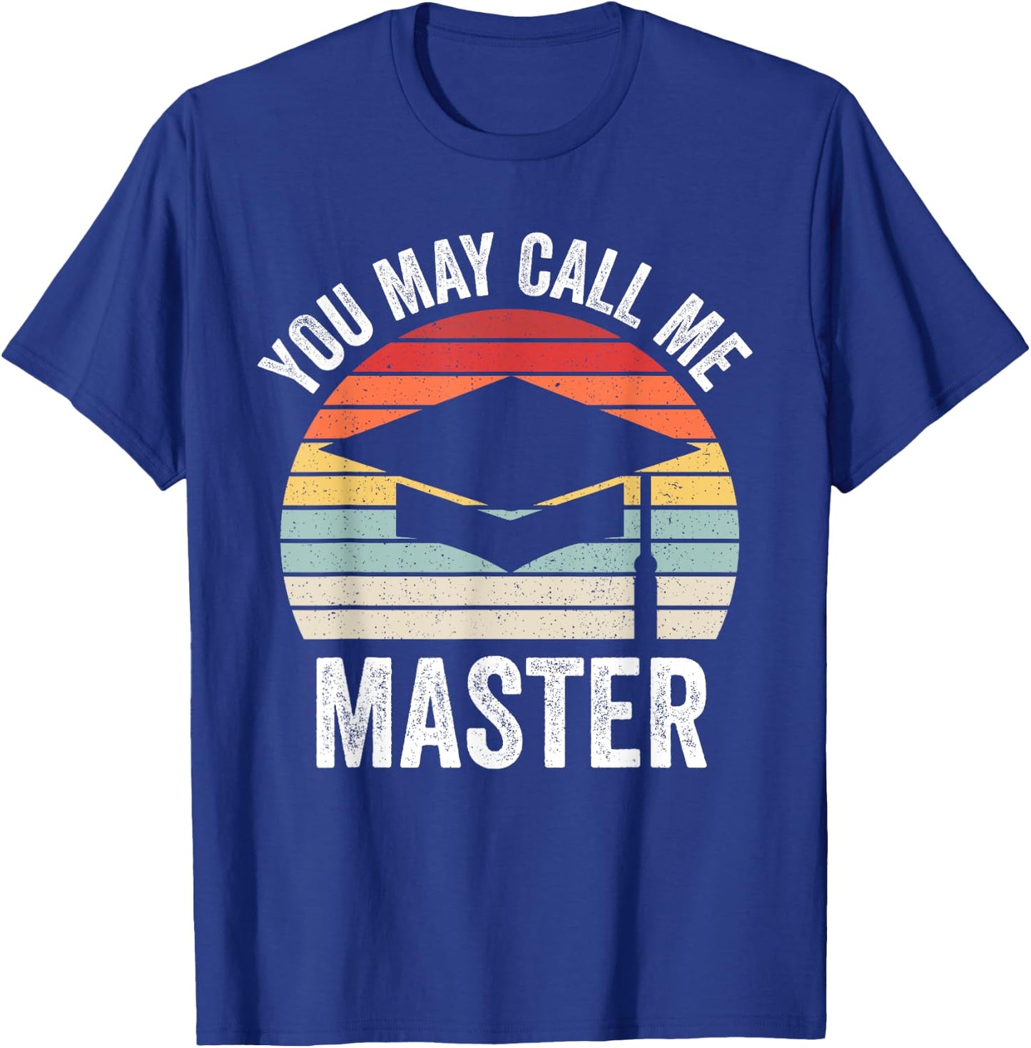 You May Call Me Master Funny Masters Degree MBA Graduation T-Shirt - T-Shirt | Royal
