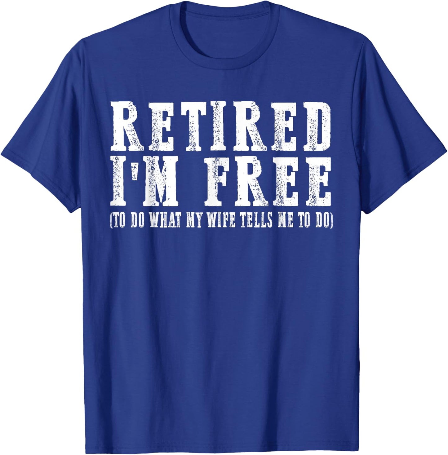 retired I'm free to do what my wife tells me to do T-Shirt - T-Shirt | Royal