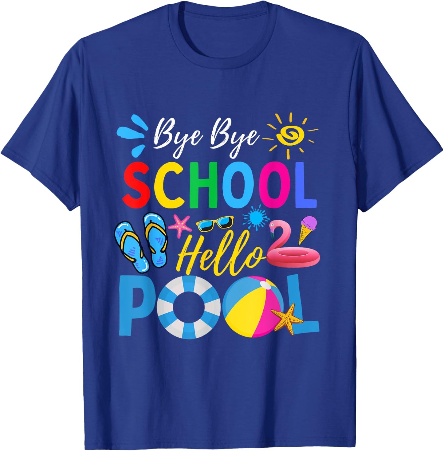 Bye Bye School Hello Pool Shirt Funny Teacher Summer Men Women Kids T-Shirt - T-Shirt | Royal