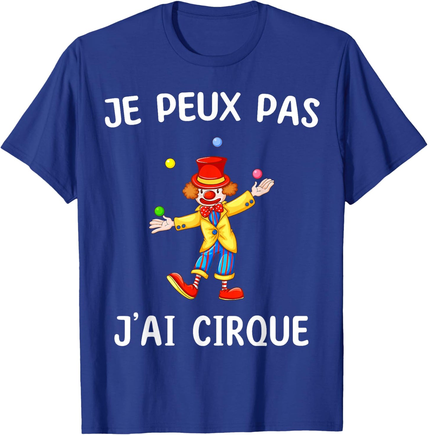 Je peux pas j'ai Cirque , Black, S T-Shirt - T-Shirt | Royal