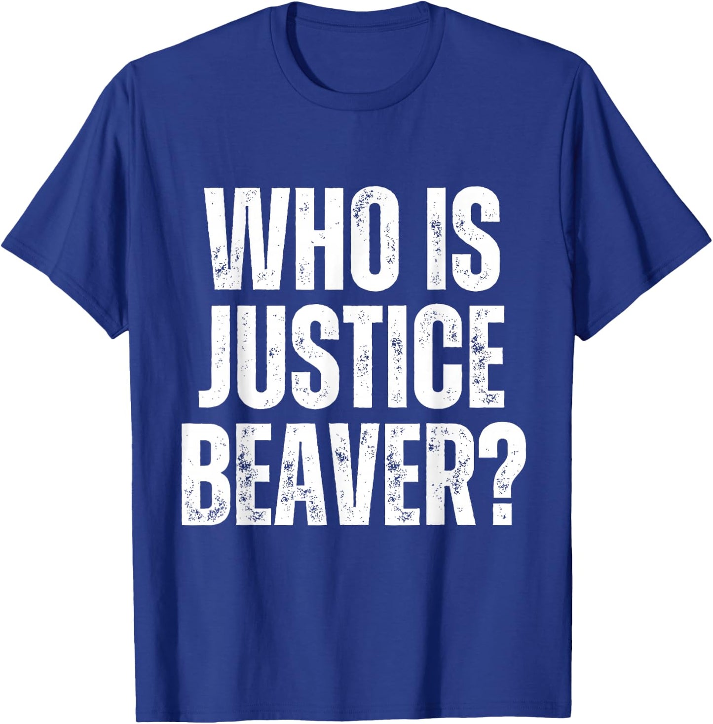 Who is Justice Beaver Workplace Quotes Office T-Shirt - T-Shirt | Royal