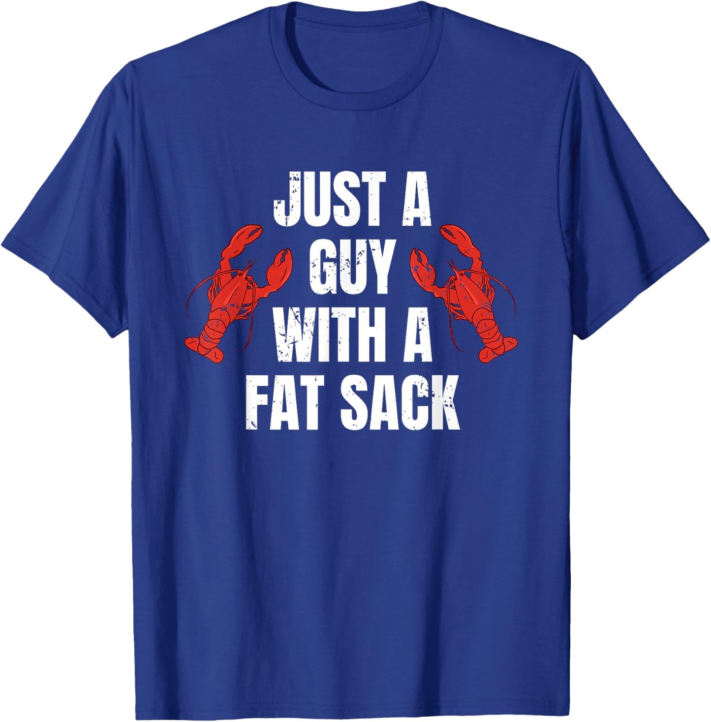 Just A Guy With A Fat Sack Crawfish T-Shirt - T-Shirt | Royal