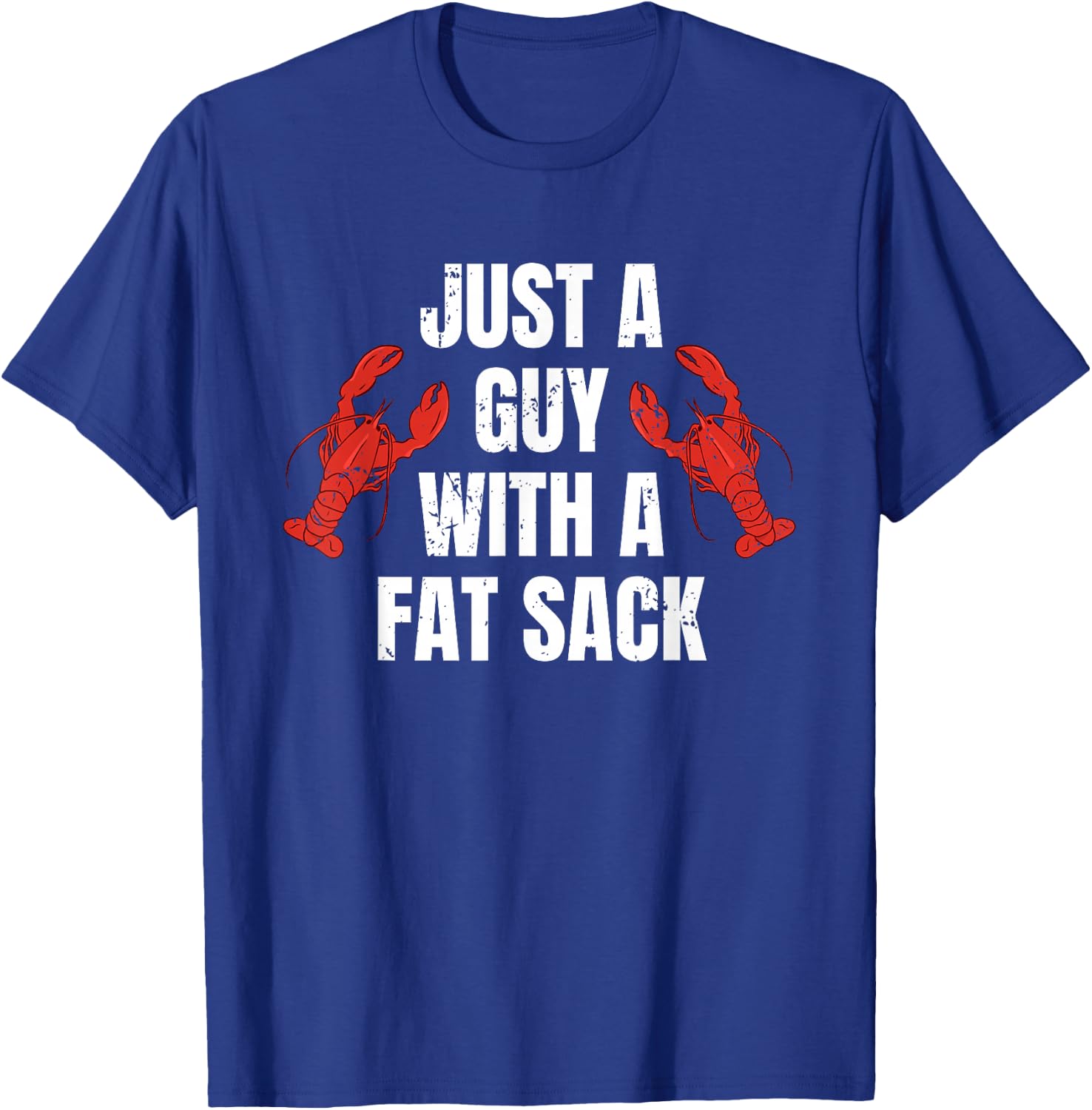 Just A Guy With A Fat Sack Crawfish T-Shirt - T-Shirt | Royal