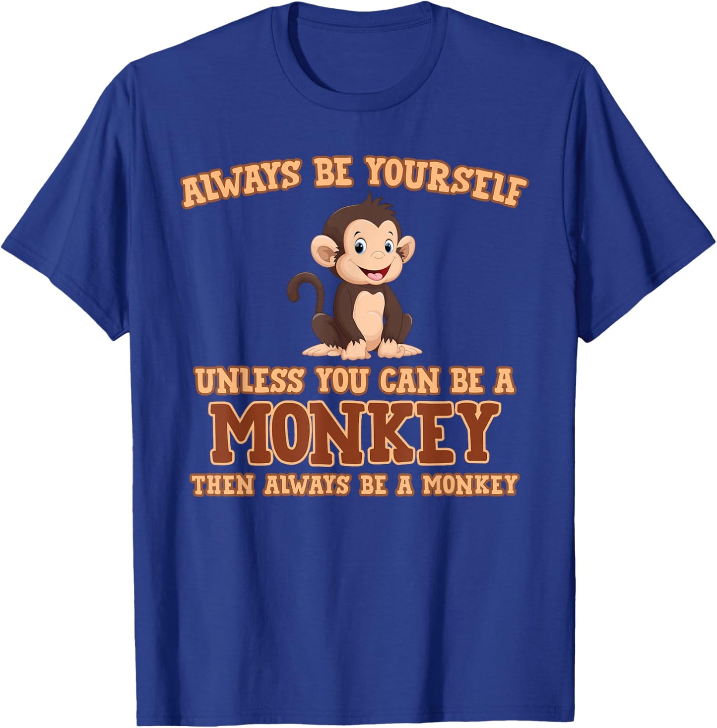 Always Be Yourself Unless You Can Be A Monkey Gift T-Shirt - T-Shirt | Royal