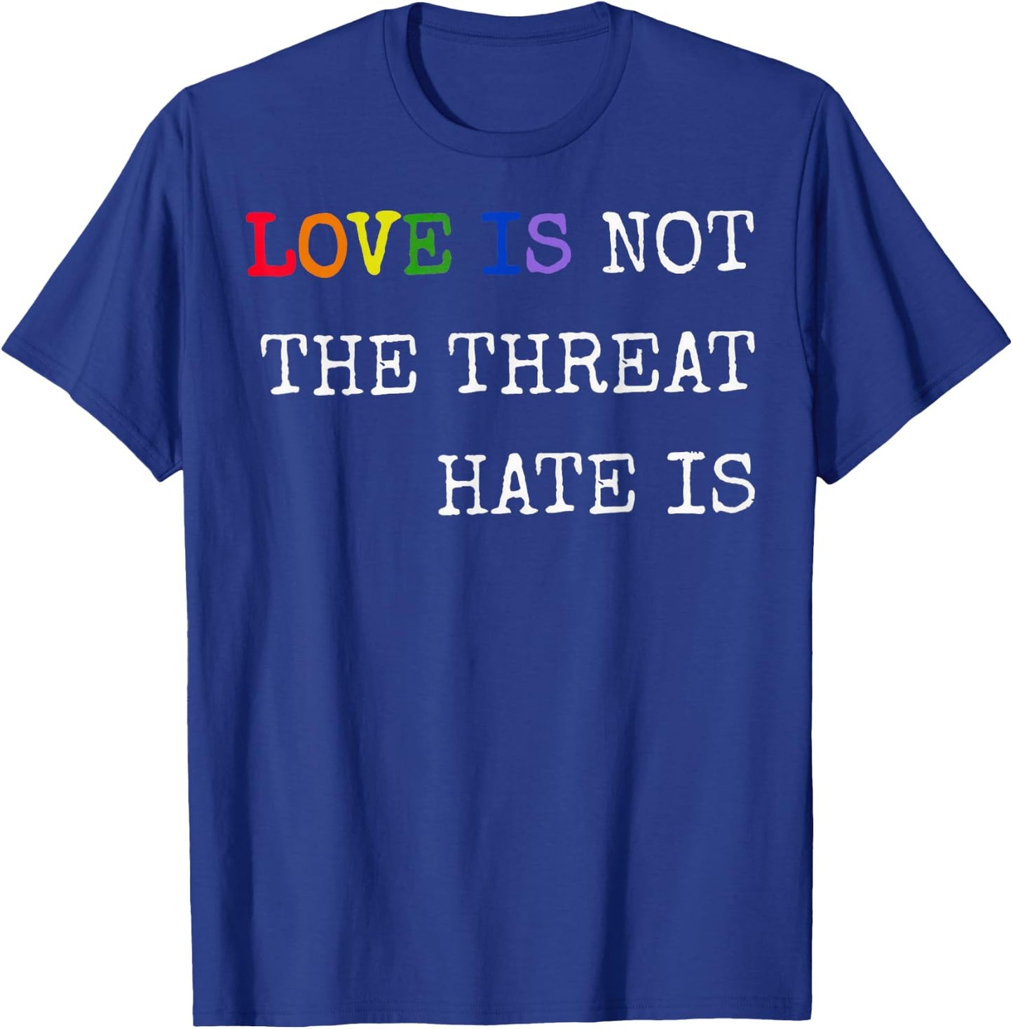 Love is Not The Threat Hate is Rainbow LGBTQ Pride T-Shirt - T-Shirt | Royal