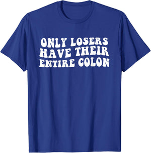 Funny Colon Surgery Recovery Losers Have Their Entire Colon T-Shirt - T-Shirt | Royal