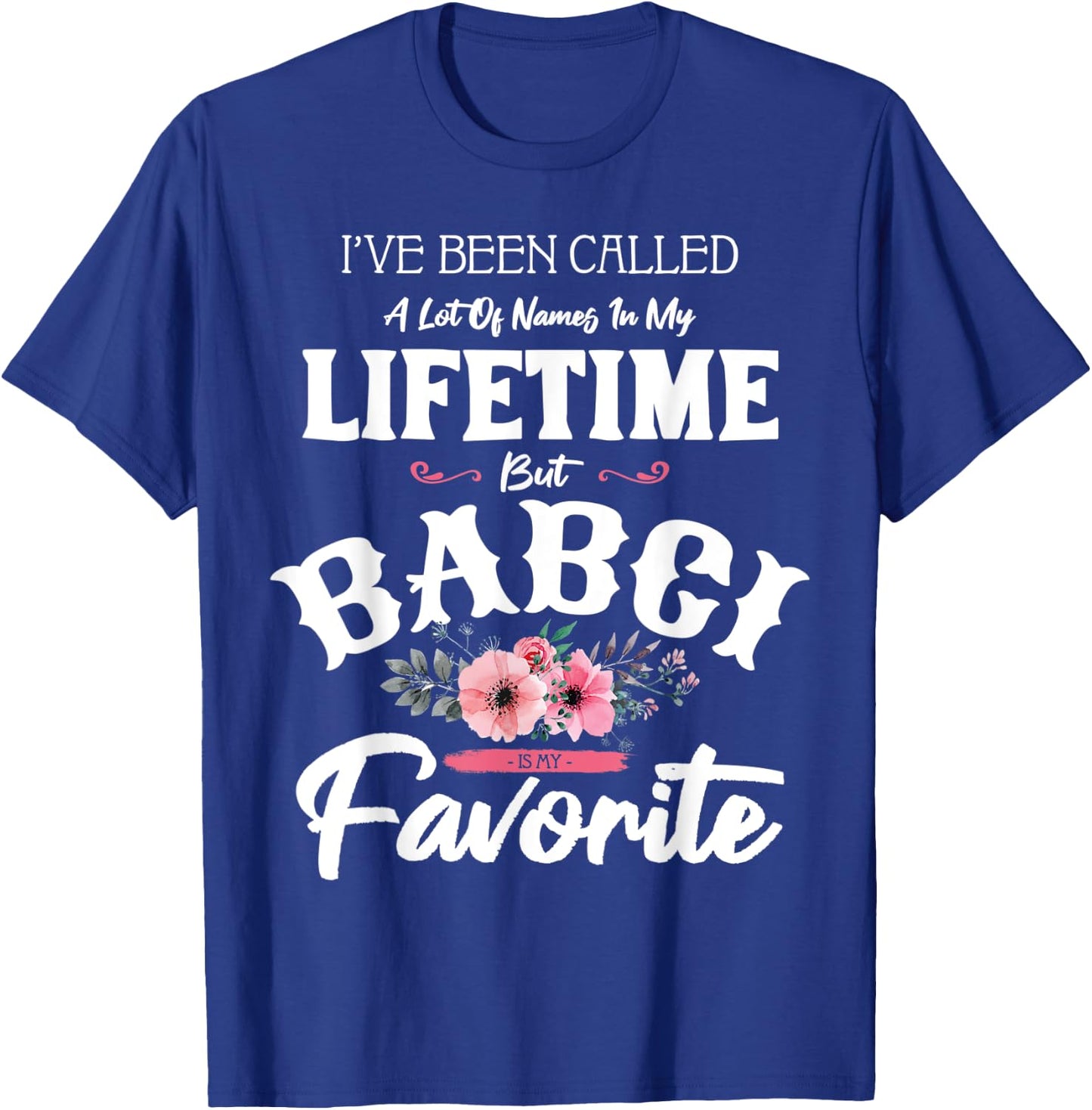 I've Been Called Babci Favorite Flower Art Grandma Funny T-Shirt - T-Shirt | Royal