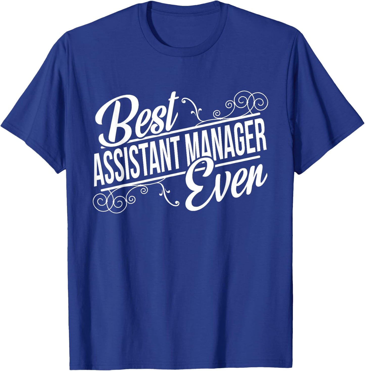 Best Assistant Manager Ever Birthday gift T-Shirt - T-Shirt | Royal
