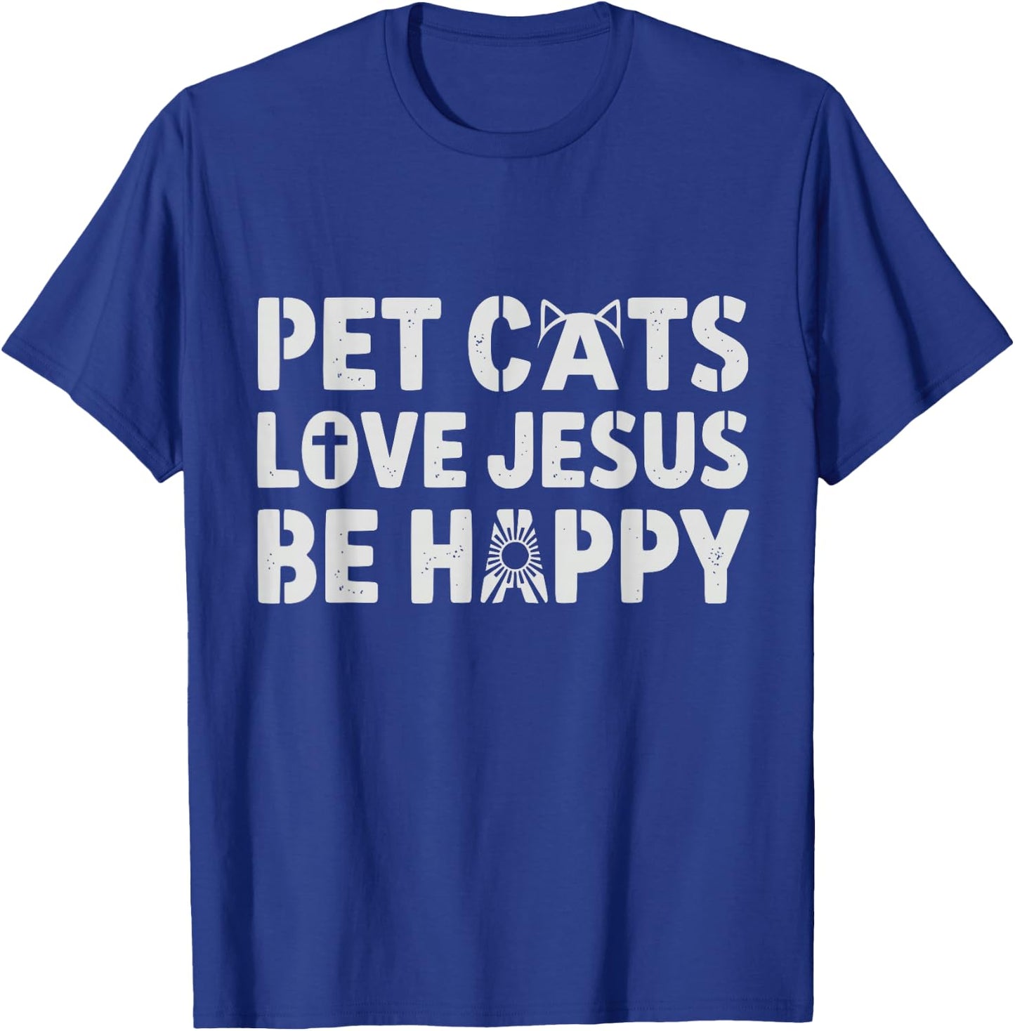 Pet Cats Love Jesus Be Happy Christian Cat Animal Lover T-Shirt - T-Shirt | Royal