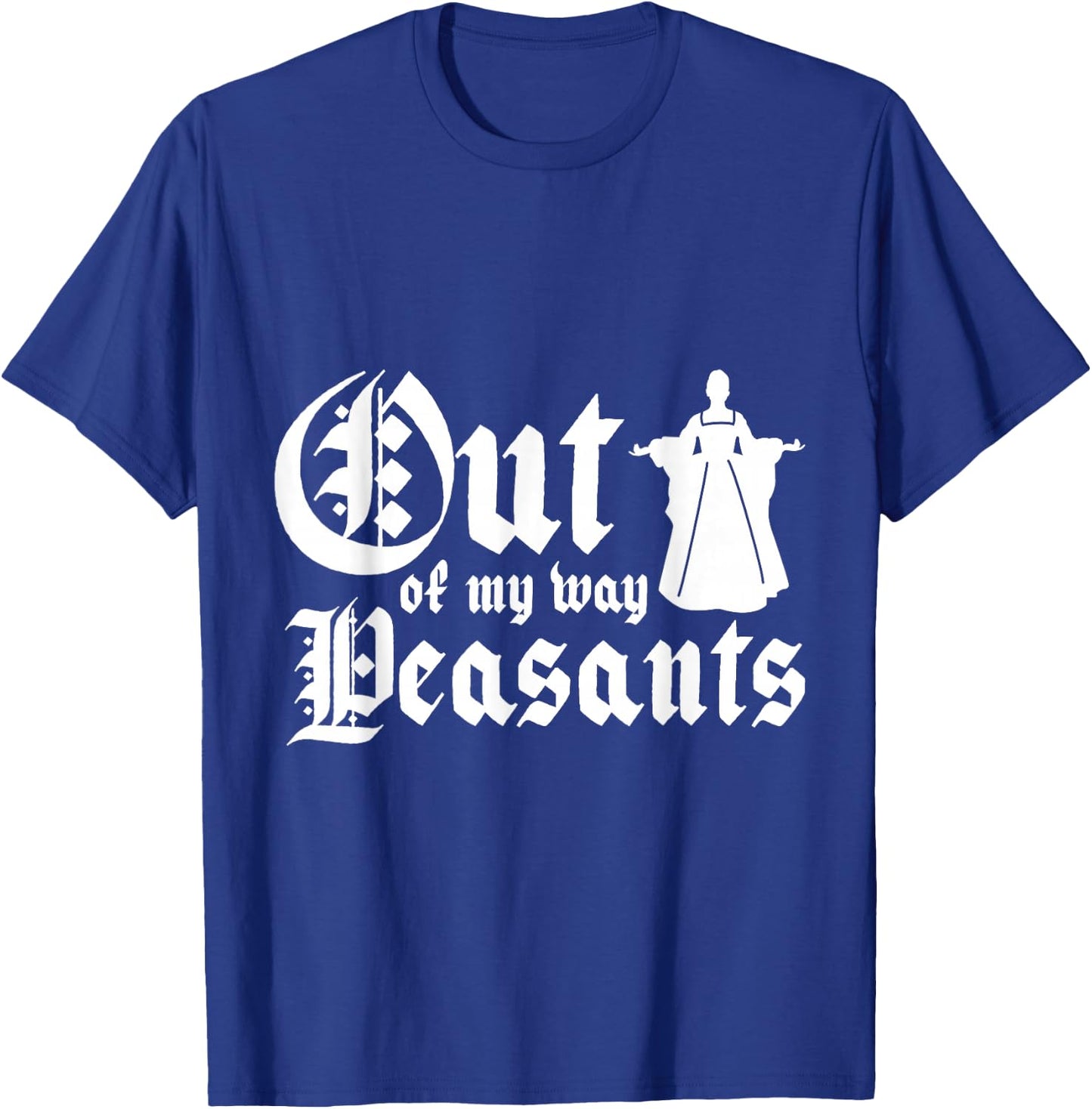 Out of my way peasants T-Shirt - T-Shirt | Royal