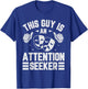 This Guy Is An Attention Seeker T-Shirt - T-Shirt | Royal