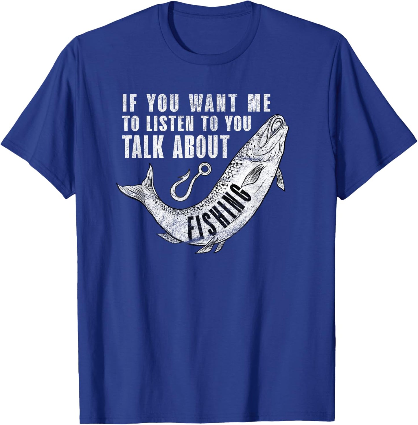 If You want me to listen to talk about Fishing - Fun Pun T-Shirt - T-Shirt | Royal