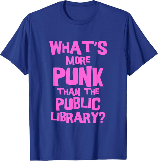 What's More Punk Than The Public Library Funny Retro T-Shirt - T-Shirt | Royal
