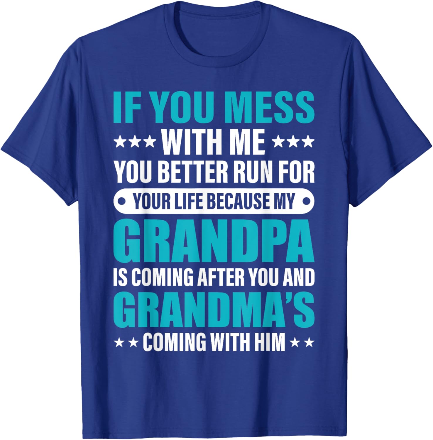 If You Mess With me You Better Run For Your Life Because My T-Shirt - T-Shirt | Royal