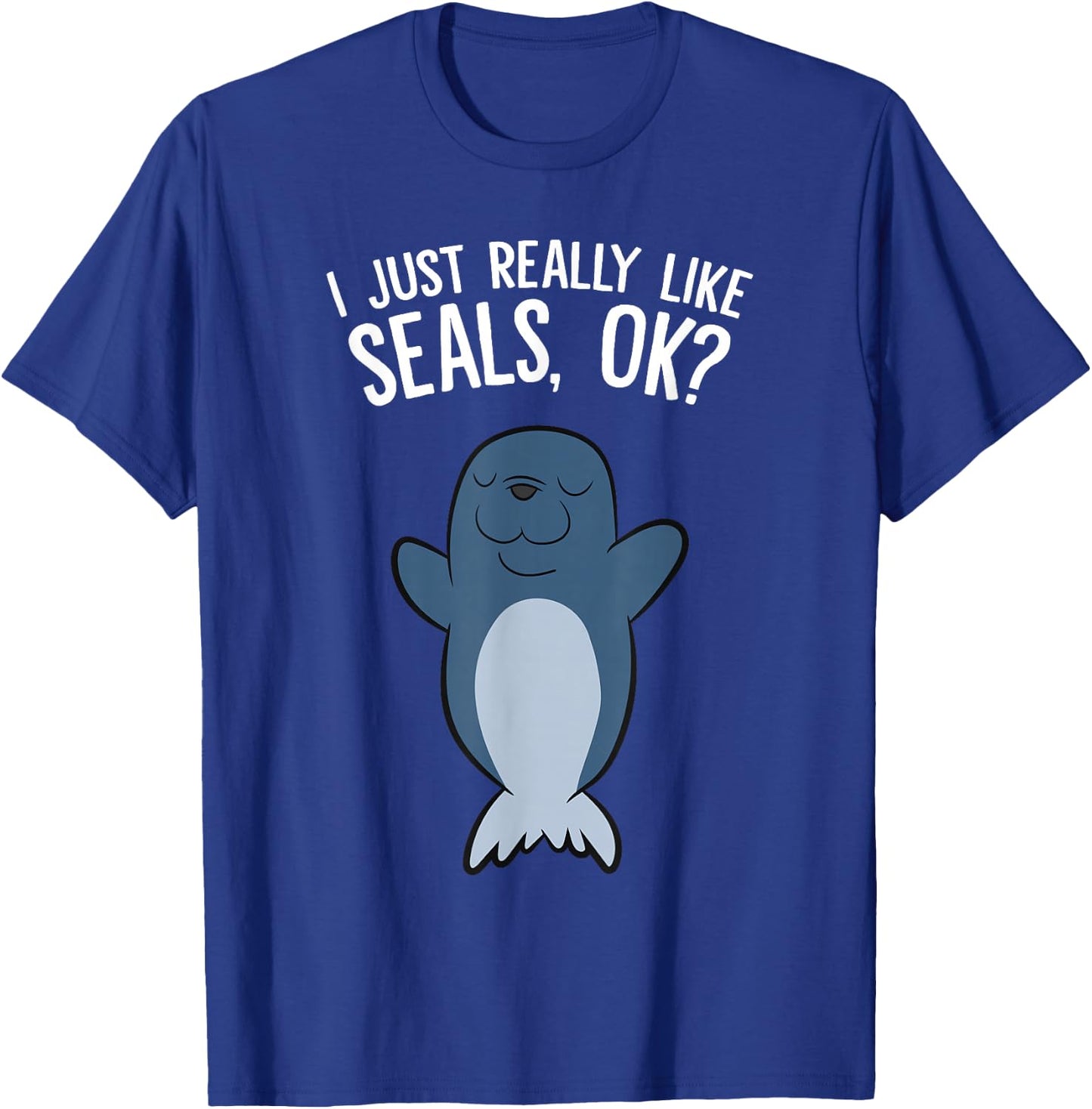 I Just Really Like Seals, Ok? T-Shirt - T-Shirt | Royal