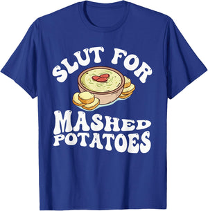 Slut For Mashed Potatoes seasoning and chick Funny Gag Gifts T-Shirt - T-Shirt | Royal
