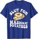 Slut For Mashed Potatoes seasoning and chick Funny Gag Gifts T-Shirt - T-Shirt | Royal