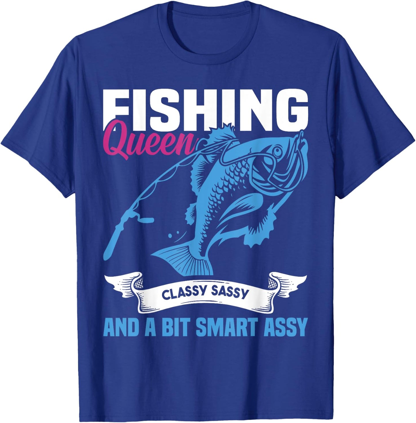 Fishing Queen Classy Sassy And A Bit Smart Assy Ladies T-Shirt - T-Shirt | Royal