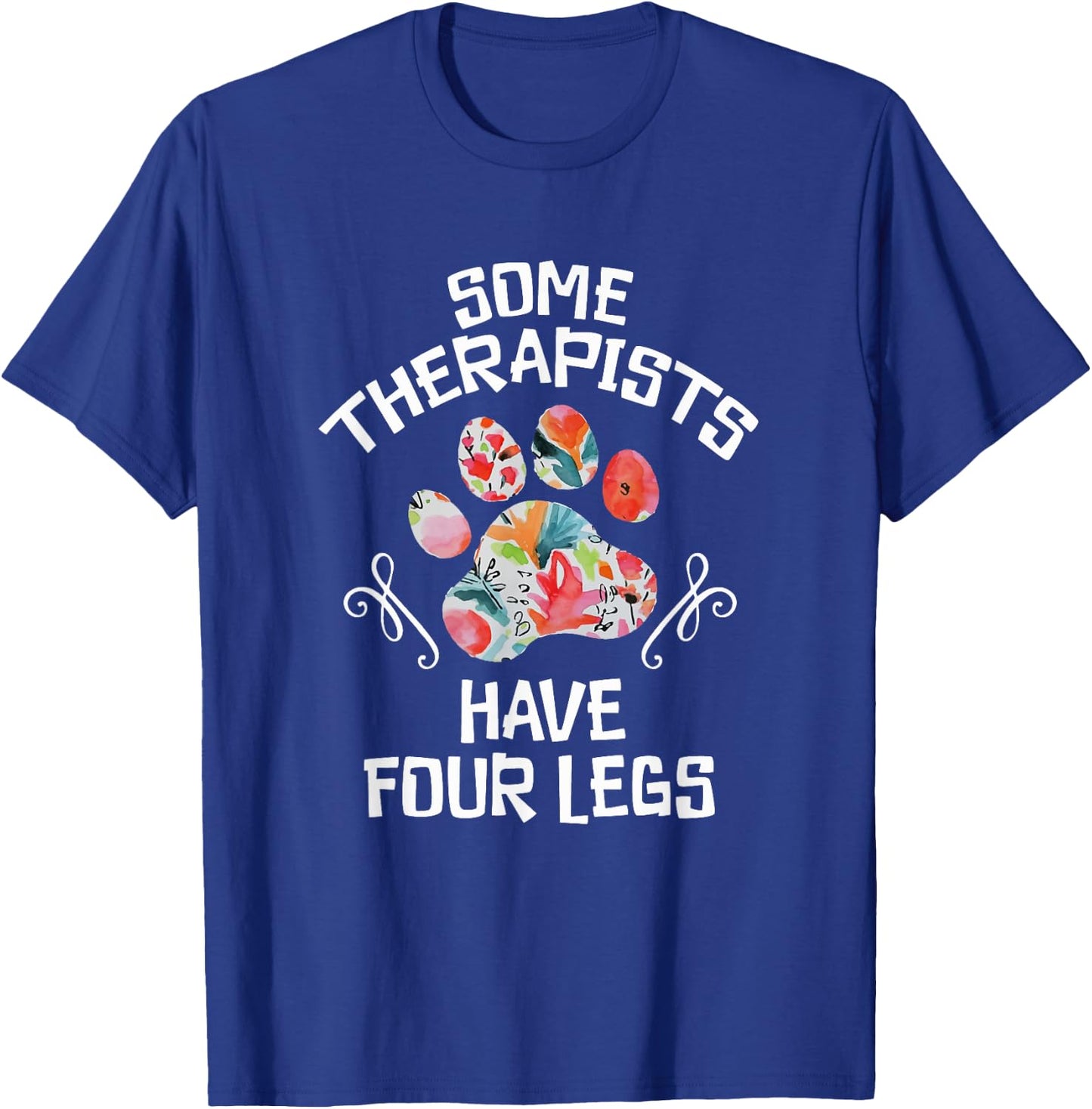 Some Therapists Have Four Legs Dog Paws Animal Lovers T-Shirt - T-Shirt | Royal