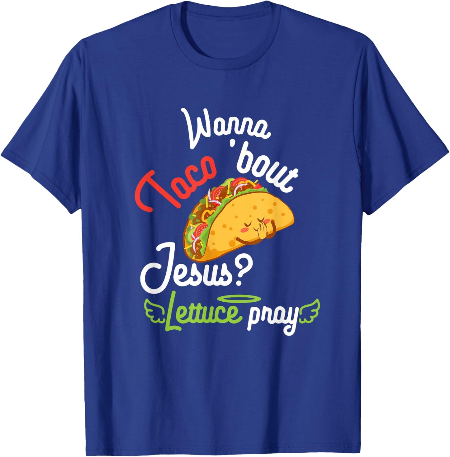 Wanna Taco 'Bout Jesus? Lettuce Pray Funny Christian Gift T-Shirt - T-Shirt | Royal