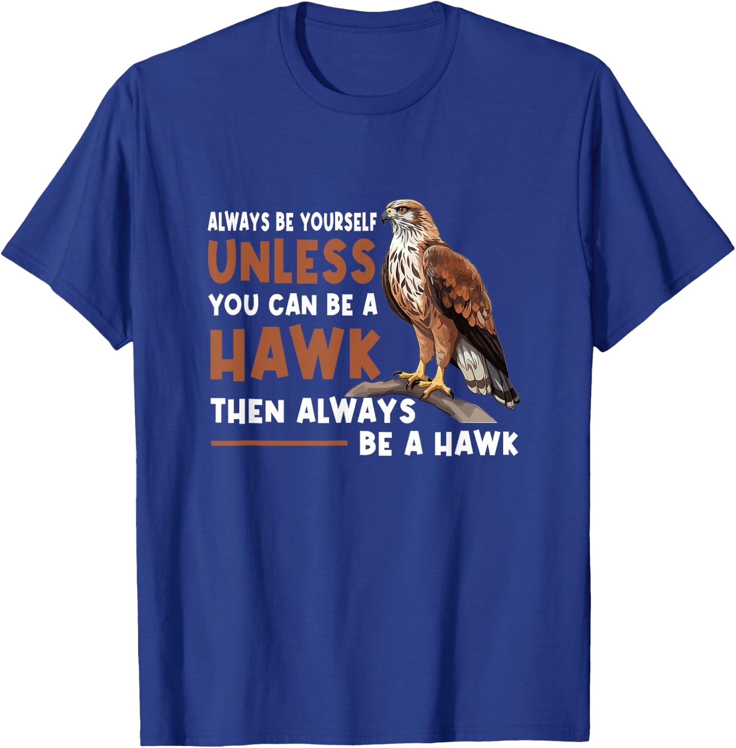 Always Yourself Unless You Can-Be A Red Tailed Hawk T-Shirt - T-Shirt | Royal