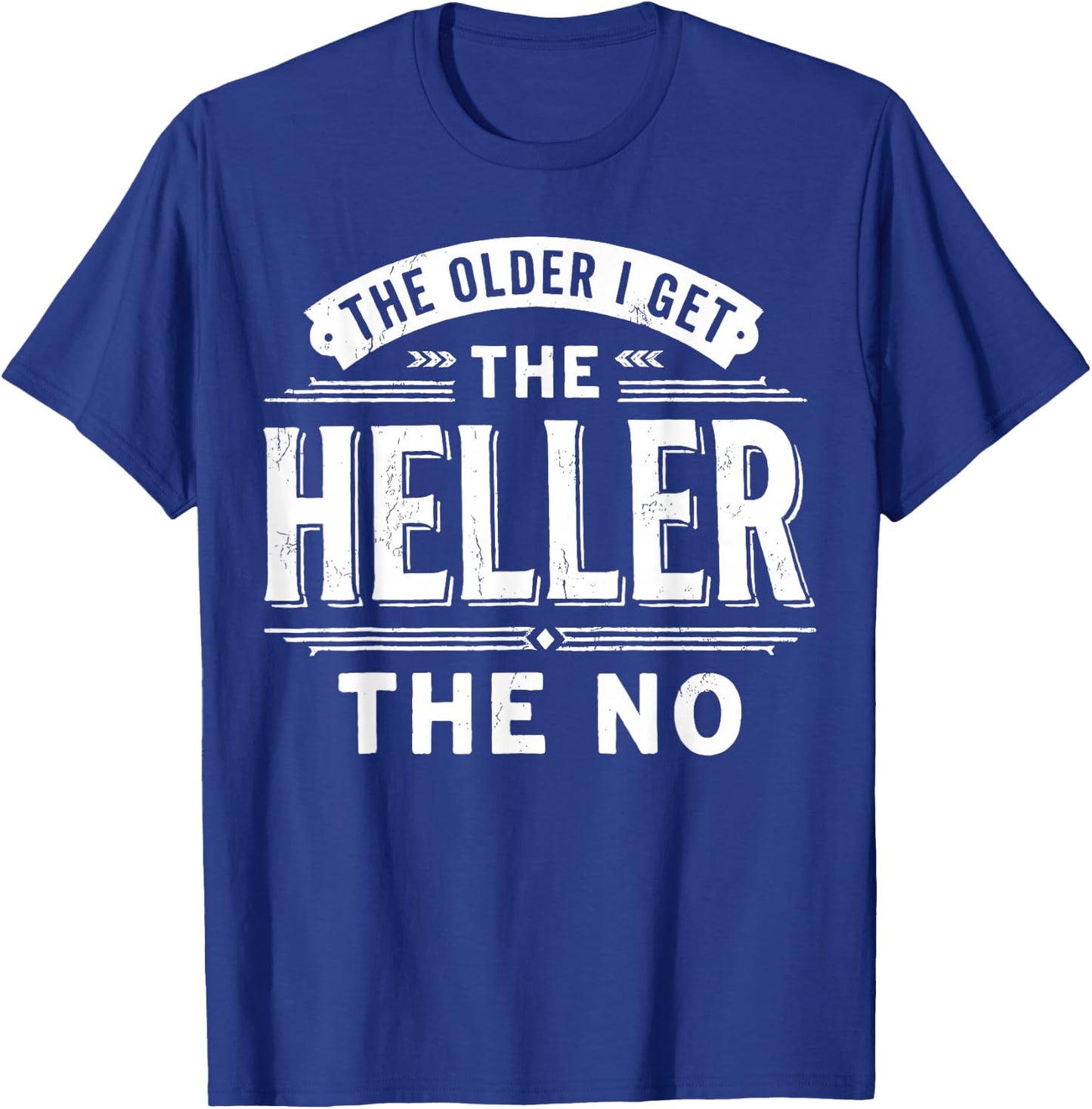 The Older I Get The Heller The No T-Shirt - T-Shirt | Royal