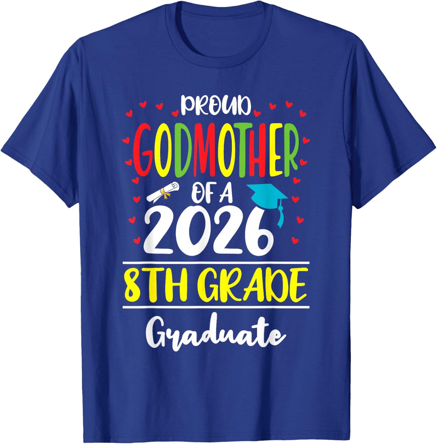 Funny Proud Godmother of a Class of 2026 8th Grade Graduate T-Shirt - T-Shirt | Royal