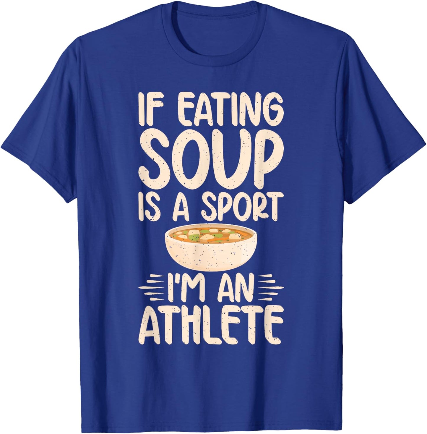 If Eating Soup is a Sport im an Athlete Soup Lover T-Shirt - T-Shirt | Royal