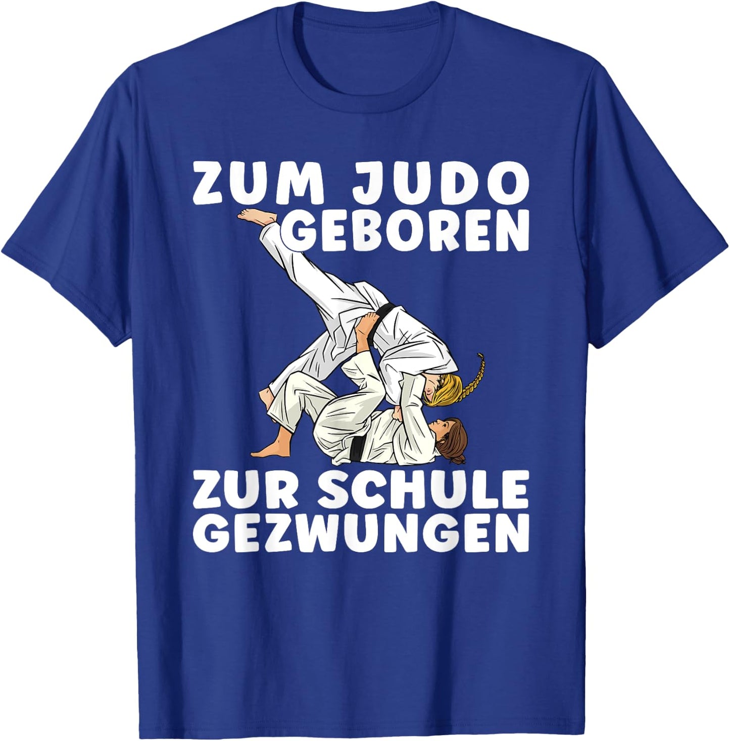 Spruch ZUM JUDO GEBOREN ZUR SCHULE GEZWUNGEN - Mädchen Judo T-Shirt - T-Shirt | Royal