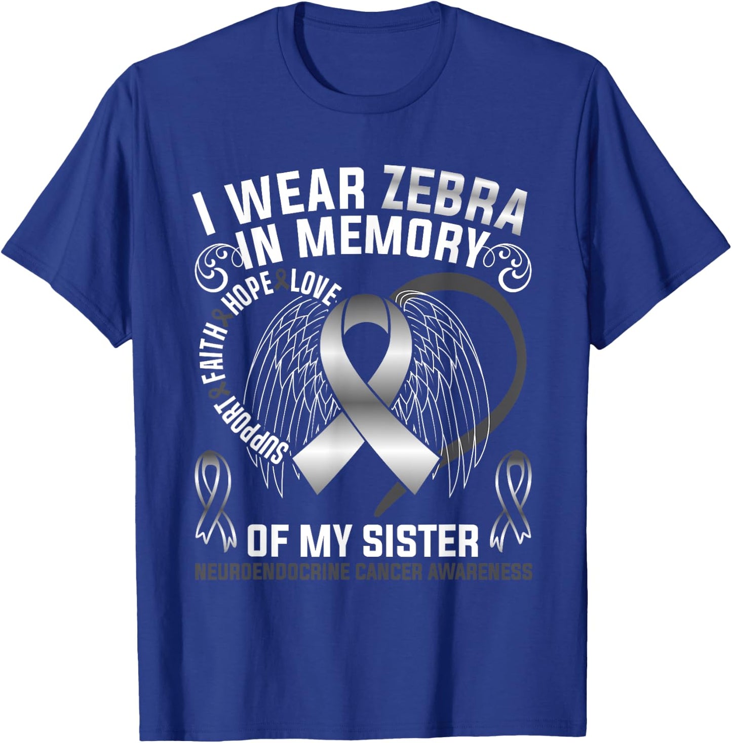 I Wear Zebra In Memory Of My Sister Neuroendocrine Cancer T-Shirt - T-Shirt | Royal