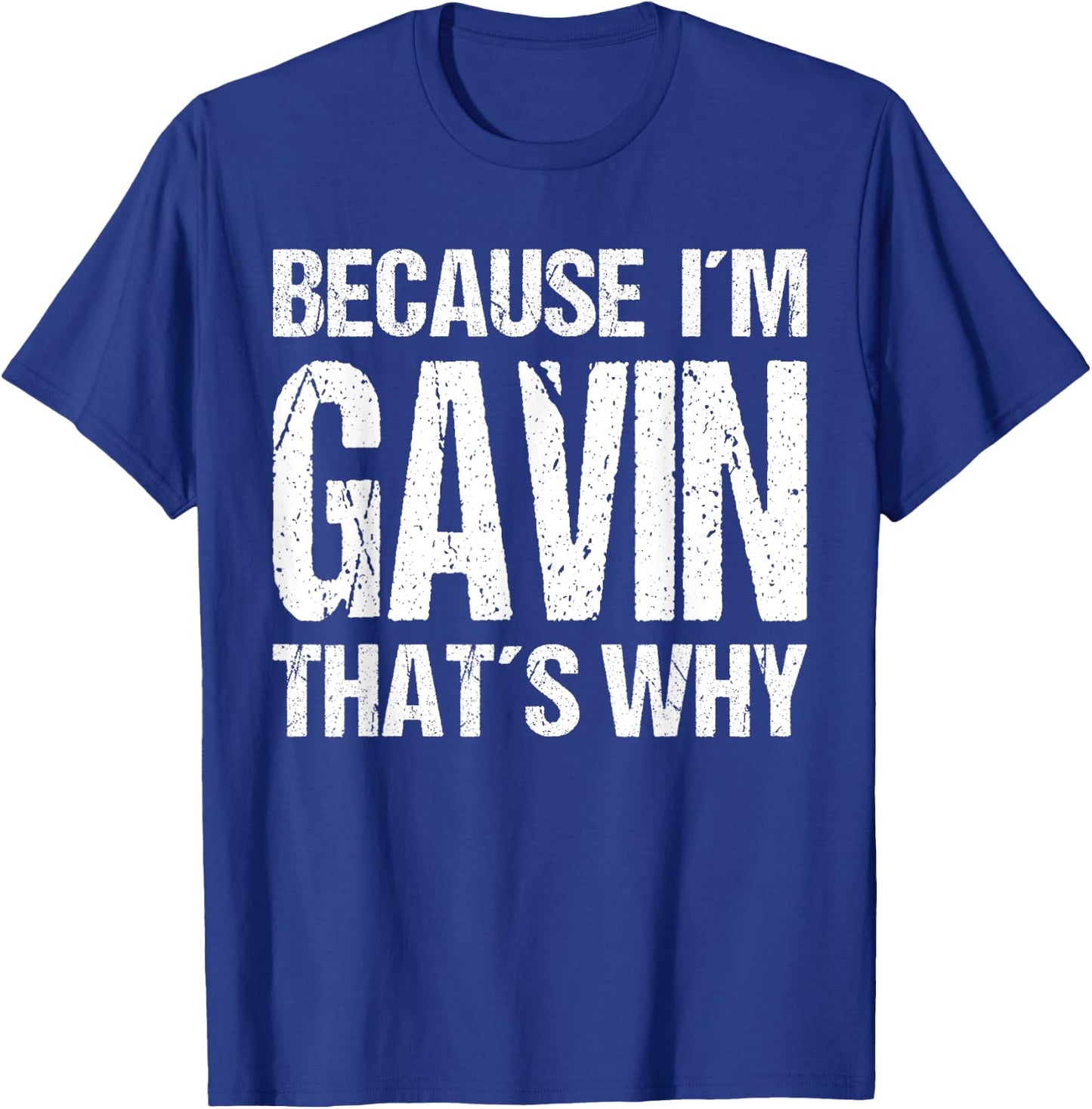 BECAUSE I'M GAVIN THAT'S WHY Fun T-Shirt - T-Shirt | Royal