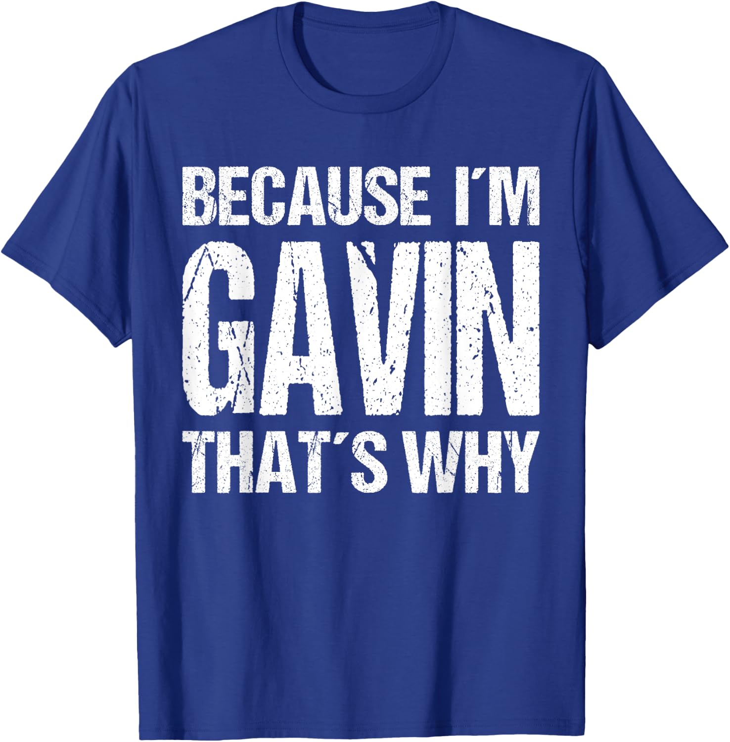BECAUSE I'M GAVIN THAT'S WHY Fun T-Shirt - T-Shirt | Royal