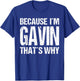BECAUSE I'M GAVIN THAT'S WHY Fun T-Shirt - T-Shirt | Royal