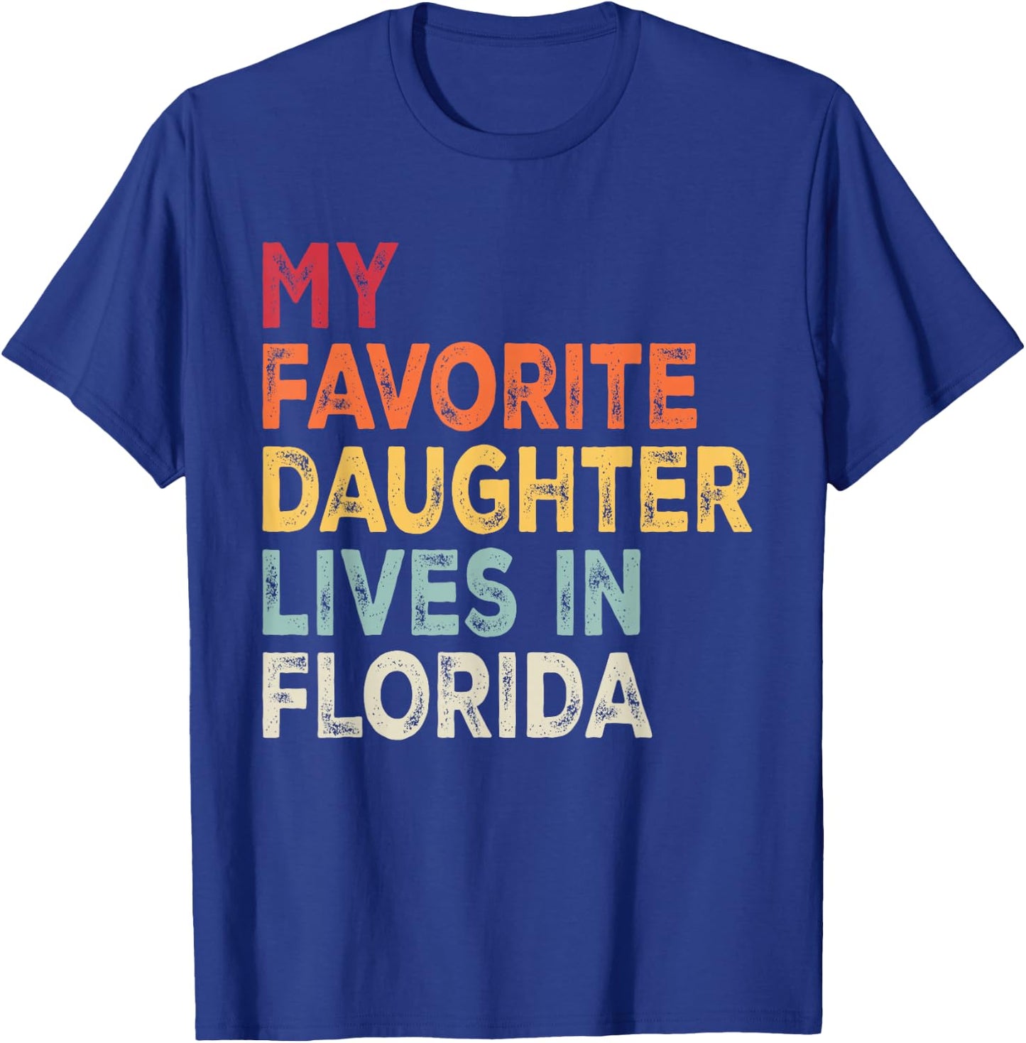 My Favorite Daughter Lives in Florida Funny Family Humor T-Shirt - T-Shirt | Royal