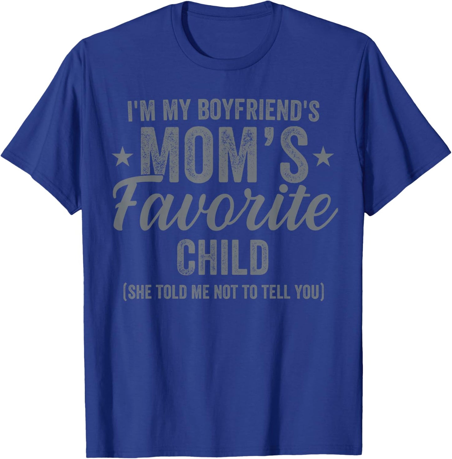 Im My Boyfriend's Mom’s Favorite Child Family Humor T-Shirt - T-Shirt | Royal