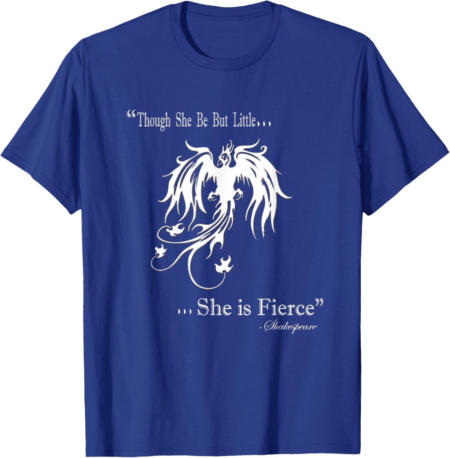 Though She Be But Little She Is Fierce T-Shirt - T-Shirt | Royal