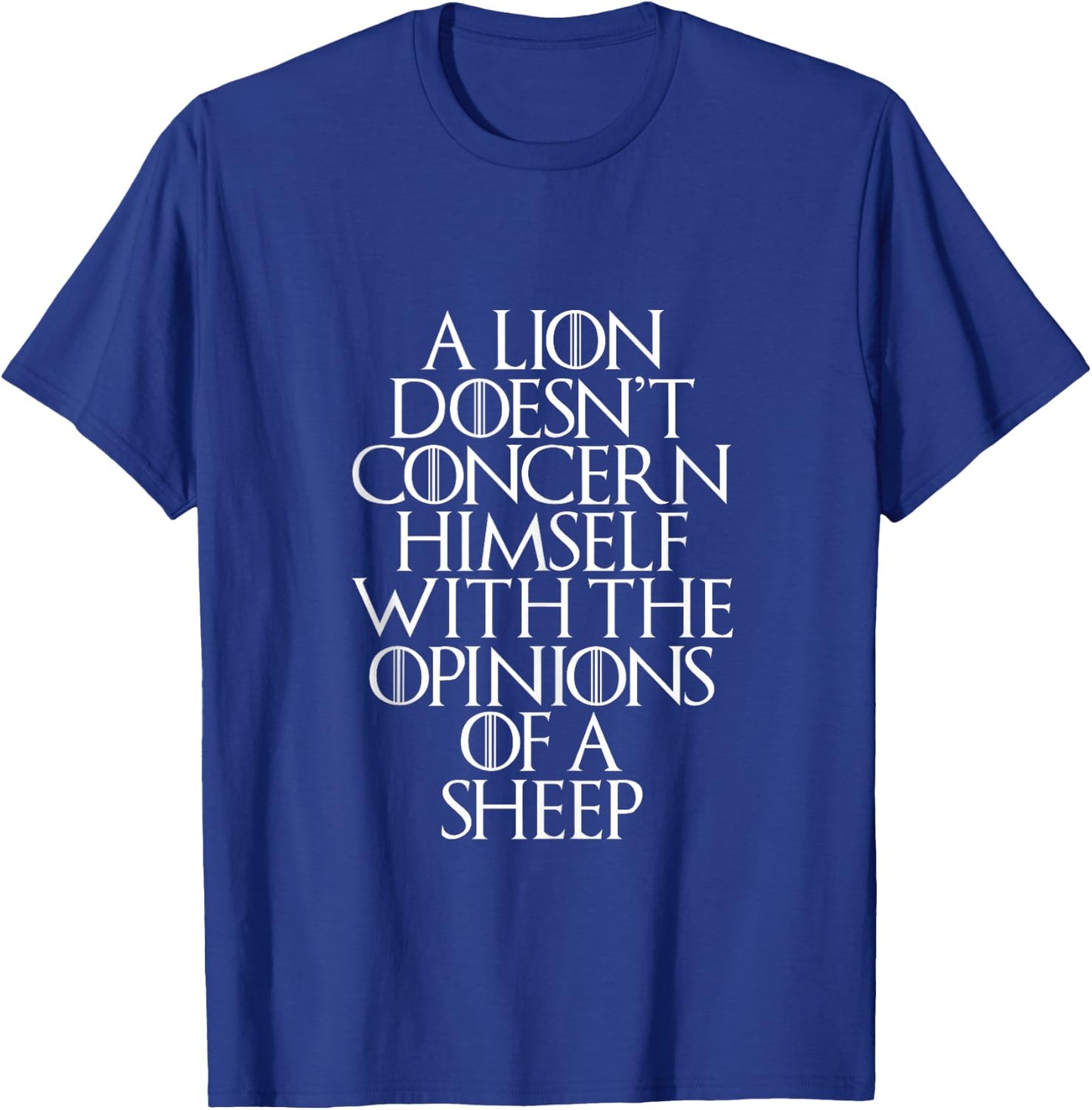 A Lion Doesn't Concern Himself With the Opinions of A Sheep T-Shirt - T-Shirt | Royal