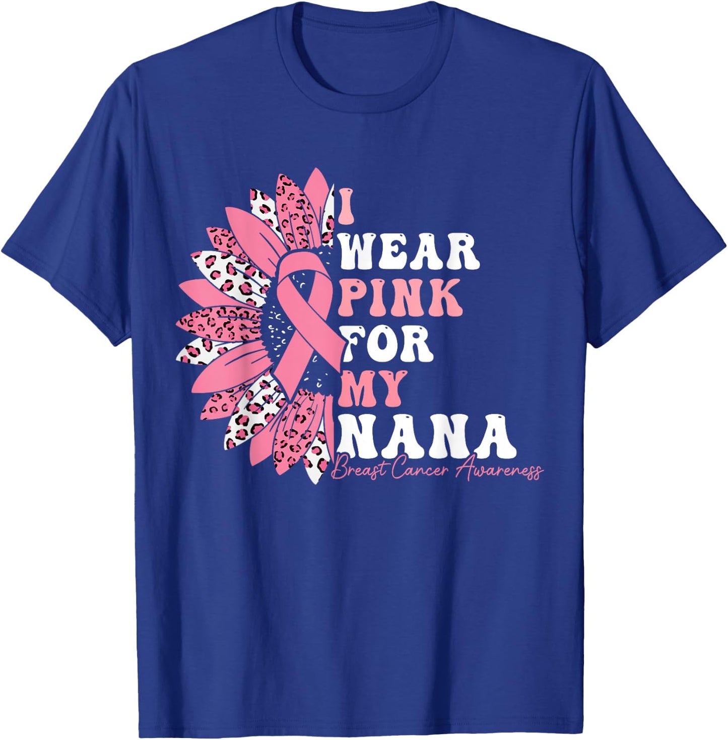 I Wear Pink For My Nana Breast Cancer Warrior Pink Ribbon T-Shirt - T-Shirt | Royal
