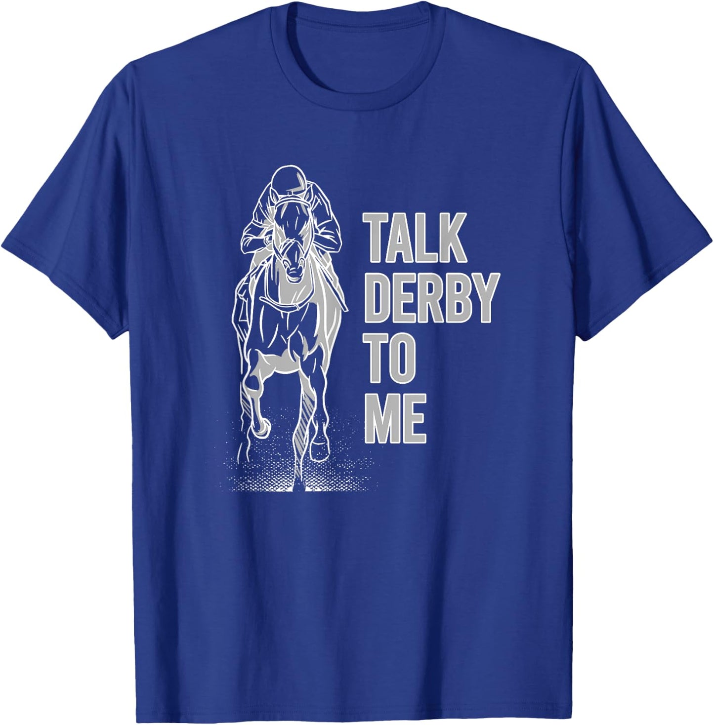 Talk Derby To Me Shirt Horse Racing Shirt Talk Derby To Me T-Shirt - T-Shirt | Royal