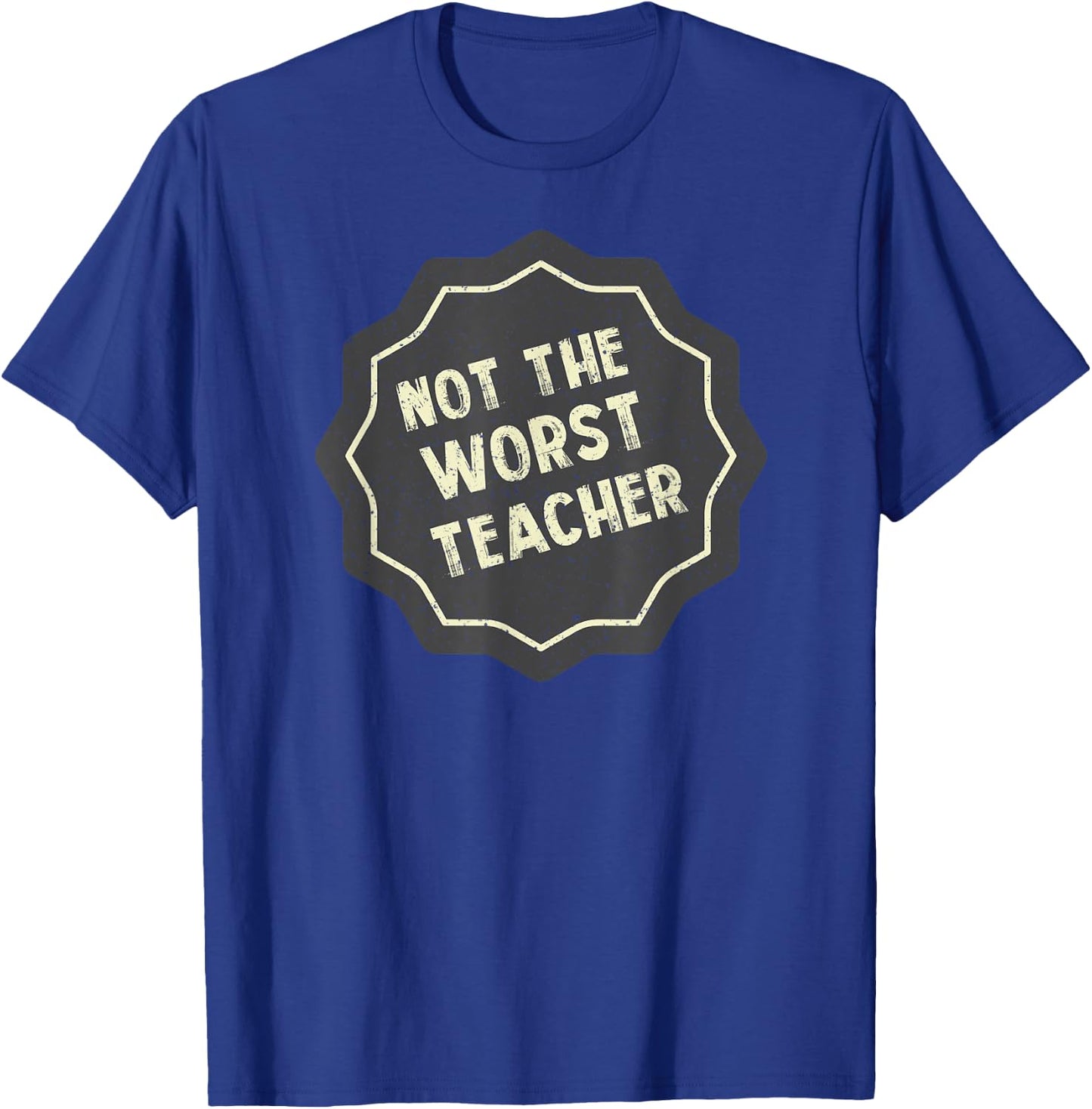 Not The Very Worst Teacher Badge T-Shirt - T-Shirt | Royal