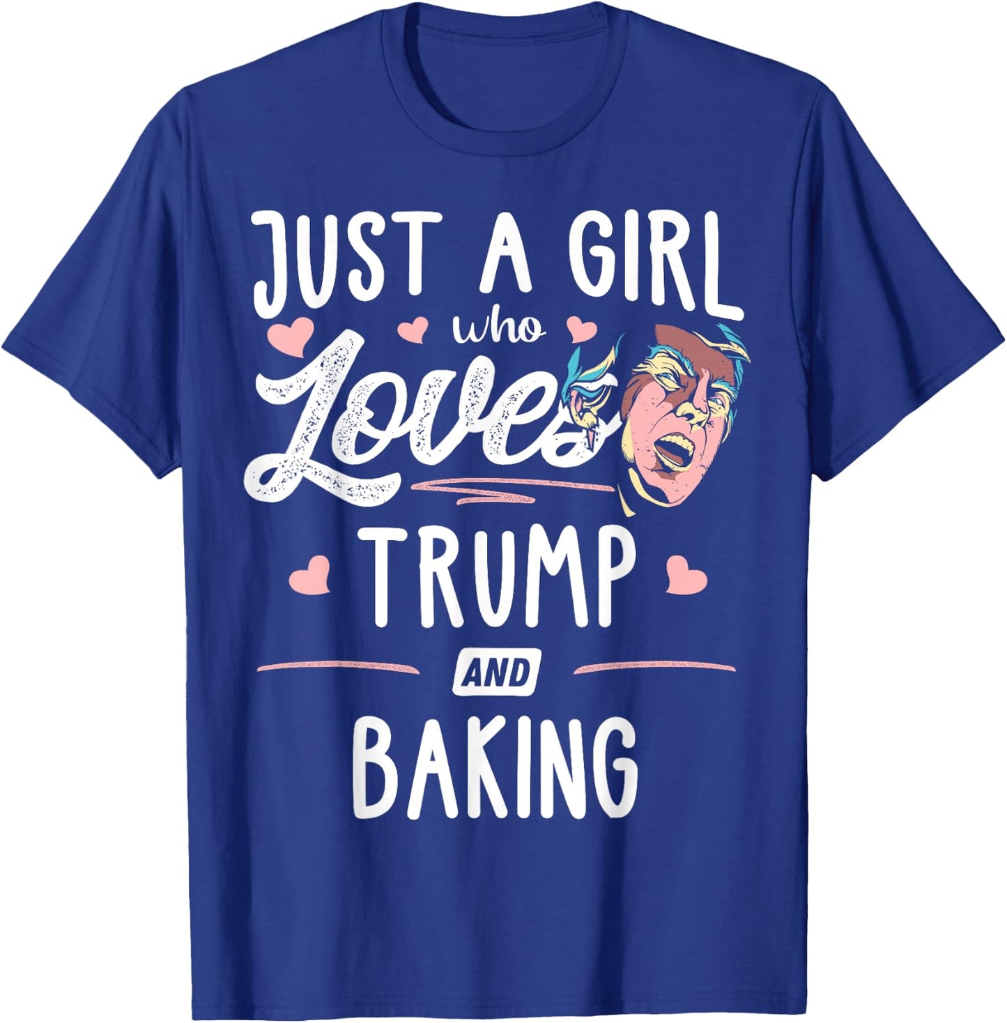 Just A Girl Who Loves Trump And Baking Gift Women T-Shirt - T-Shirt | Royal
